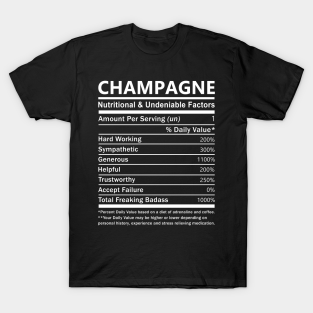 Champagne T-Shirt - Champagne Name T Shirt - Champagne Nutritional and Undeniable Name Factors Gift Item Tee by nikitak4um